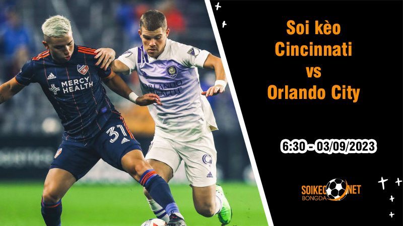 Soi kèo Cincinnati vs Orlando City, 6h30 ngày 3/9 MLS Mỹ - Ảnh 2
