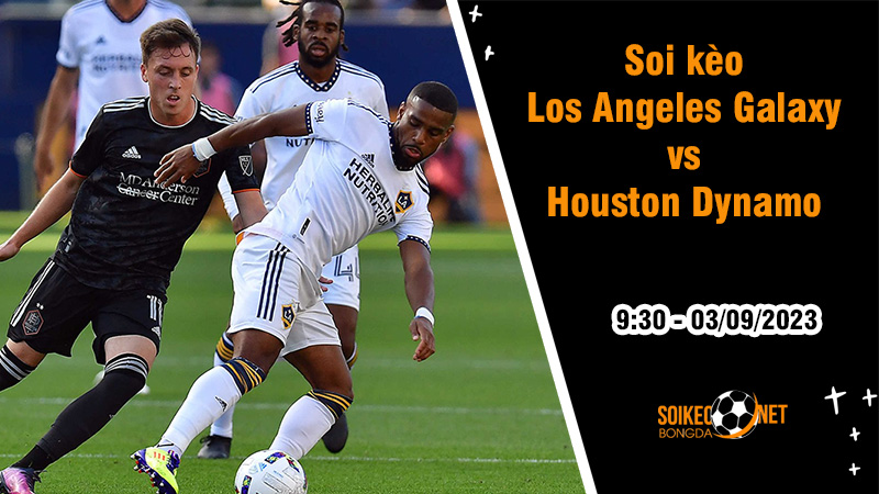 Soi kèo Los Angeles Galaxy vs Houston Dynamo, 9h30 ngày 3/9 MLS Mỹ - Ảnh 2