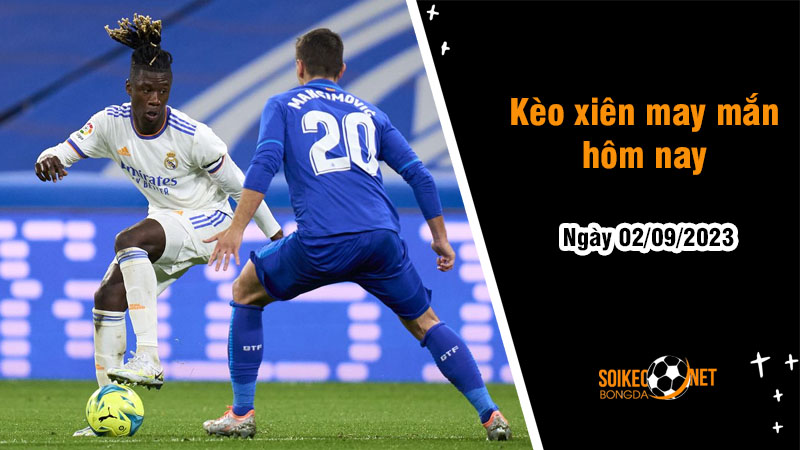 Kèo xiên may mắn hôm nay ngày 2/9 - Ảnh 1