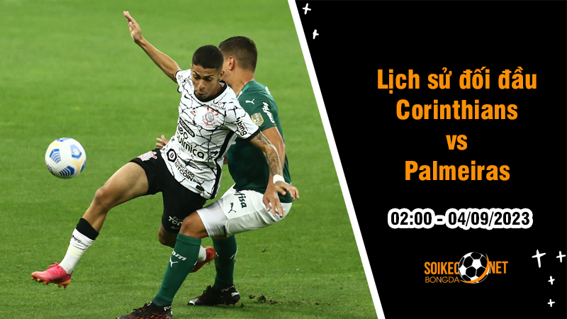 Lịch sử đối đầu Corinthians vs Palmeiras, 2h ngày 4/9 - Giải VĐQG Brazil - Ảnh 1