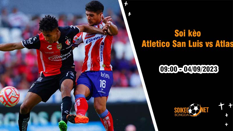 Soi kèo Atletico San Luis vs Atlas, 9h00 ngày 4/9, VĐQG Mexico - Ảnh 3