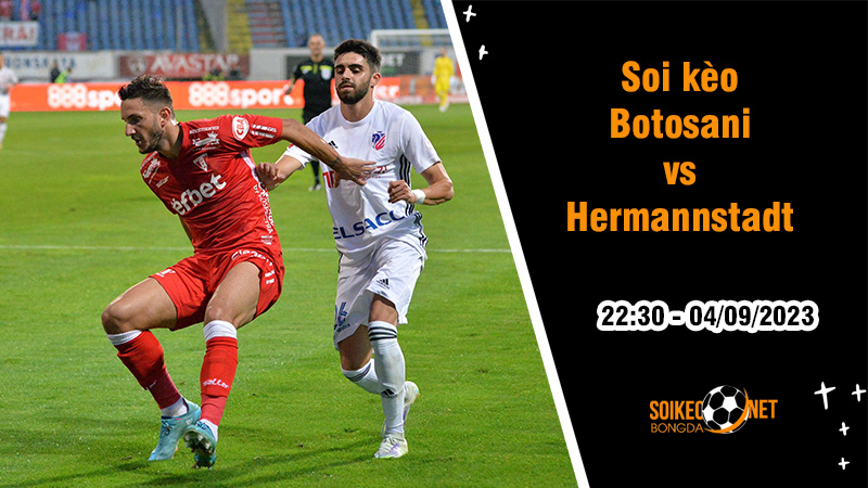 Soi kèo Botosani vs Hermannstadt, 22h30 ngày 4/9 VĐQG Romania - Ảnh 1