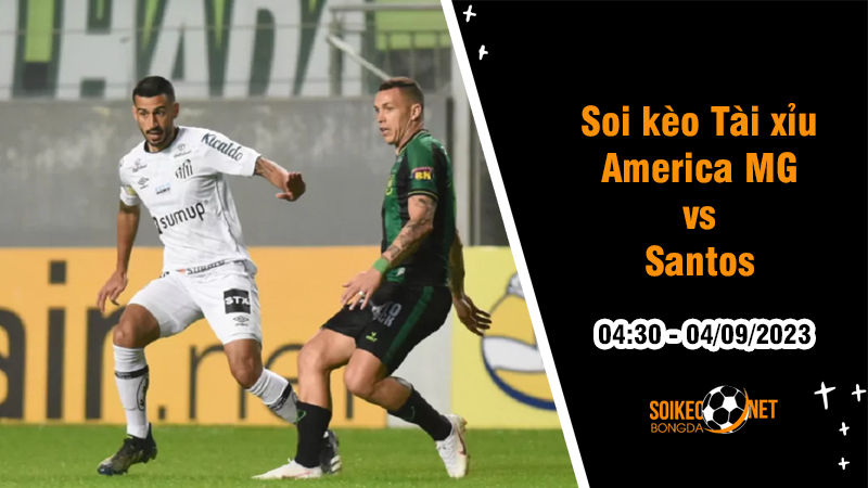 Soi tỷ lệ kèo tài xỉu trận America MG vs Santos, 4h30 ngày 4/9 - Ảnh 1