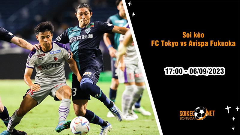 Soi kèo FC Tokyo vs Avispa Fukuoka, 17h00 ngày 6/9, Cúp Quốc gia Nhật Bản - Ảnh 2