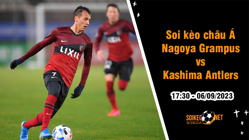Soi tỷ lệ kèo châu Á trận Nagoya Grampus vs Kashima Antlers, 17h30 ngày 6/9 - Ảnh 1