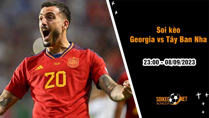 Soi kèo Georgia vs Tây Ban Nha, 23h00 ngày 8/9, Vòng loại Euro - Ảnh 2