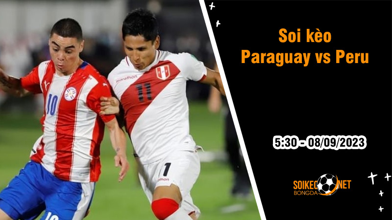 Soi kèo Paraguay vs Peru, 5h30 ngày 8/9 Vòng loại World Cup - Ảnh 1