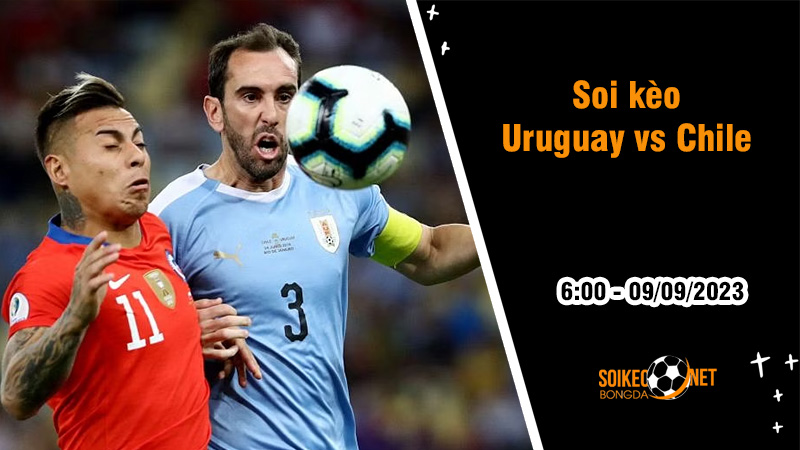 Soi kèo Uruguay vs Chile, 6h ngày 9/9 Vòng loại World Cup - Ảnh 2