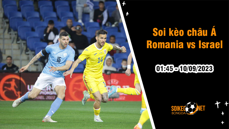 Soi tỷ lệ kèo châu Á trận Romania vs Israel, 1h45 ngày 10/9 - Ảnh 1
