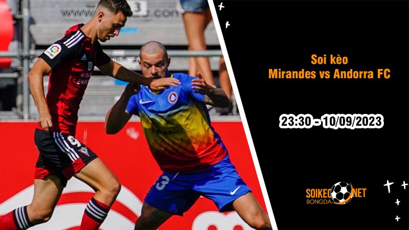 Soi kèo Mirandes vs Andorra FC, 23h30 ngày 10/9, Hạng hai Tây Ban Nha - Ảnh 2