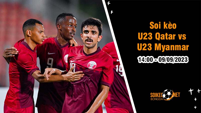 Soi kèo U23 Qatar vs U23 Myanmar, 14h00 ngày 9/9 Vòng loại AFC Asian Cup U23 - Ảnh 1