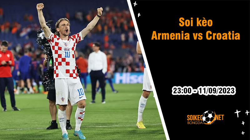 Soi kèo Armenia vs Croatia, 23h ngày 11/9 Vòng loại Euro - Ảnh 1