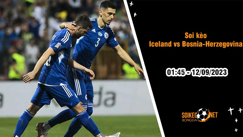 Soi kèo Iceland vs Bosnia-Herzegovina, 1h45 ngày 12/9, Vòng loại Euro - Ảnh 2