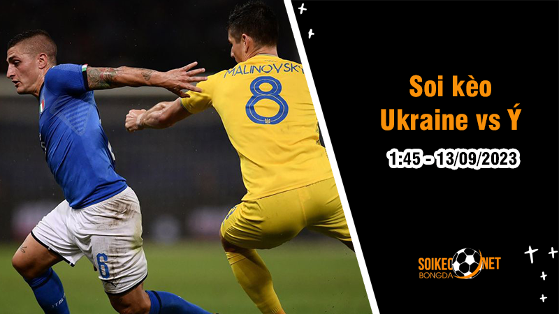 Soi kèo Ukraine vs Ý, 1h45 ngày 13/9 Vòng loại EURO 2024 - Ảnh 1