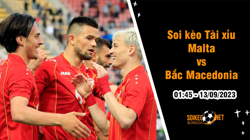 Soi tỷ lệ kèo tài xỉu trận Malta vs Bắc Macedonia, 1h45 ngày 13/9 - Ảnh 1