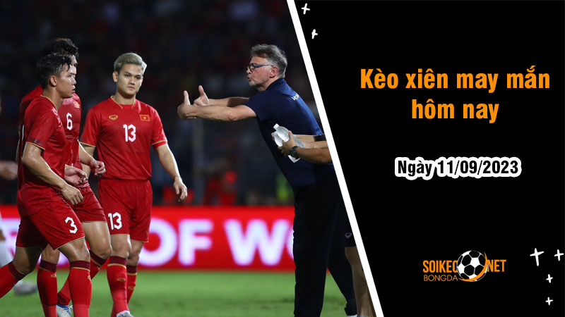 Kèo xiên may mắn hôm nay ngày 11/9 - Ảnh 1