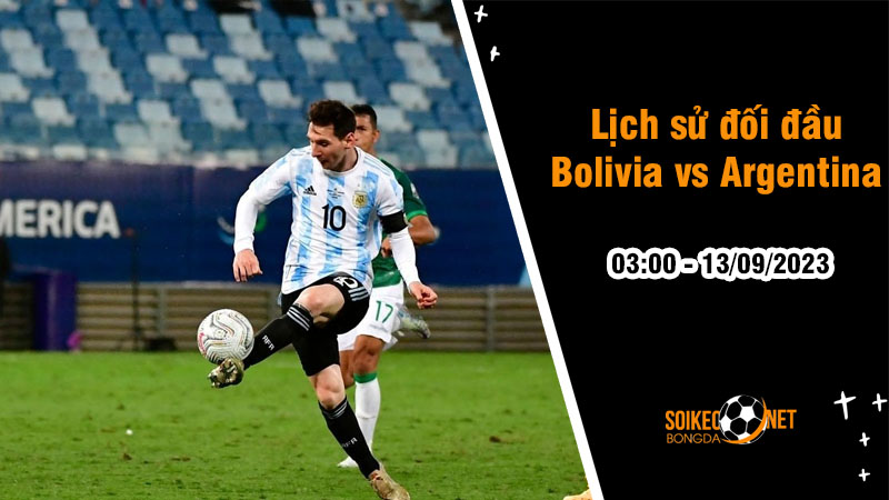 Lịch sử đối đầu Bolivia vs Argentina, 3h ngày 13/9 - Vòng loại World Cup - Ảnh 1