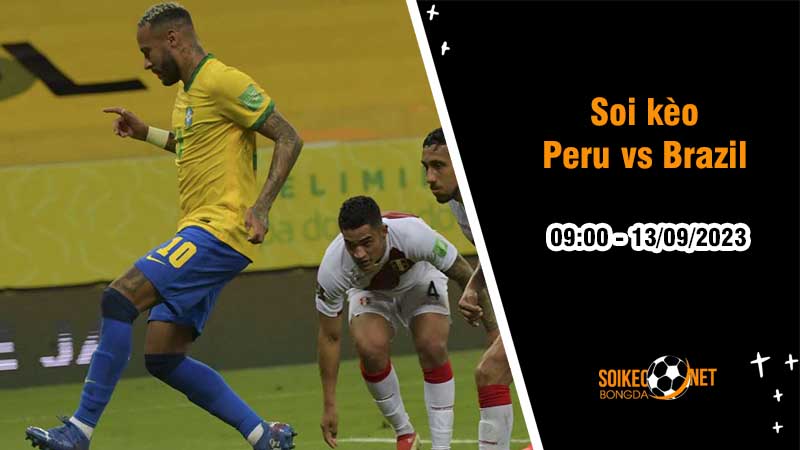 Soi kèo Peru vs Brazil, 9h00 ngày 13/9, Vòng loại WC - Ảnh 2