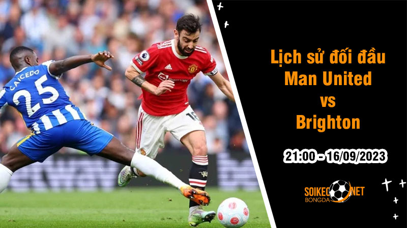 Lịch sử đối đầu Man United vs Brighton, 21h ngày 16/9 - Ngoại hạng Anh - Ảnh 1