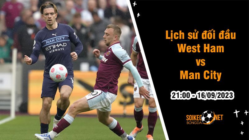 Lịch sử đối đầu West Ham vs Man City, 21h ngày 16/9 - Ngoại hạng Anh - Ảnh 1