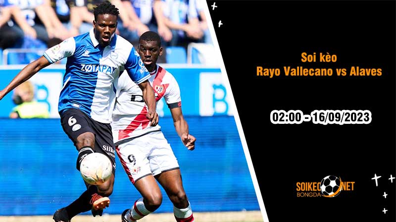 Soi kèo Rayo Vallecano vs Alaves, 2h00 ngày 16/9, La Liga - Ảnh 2