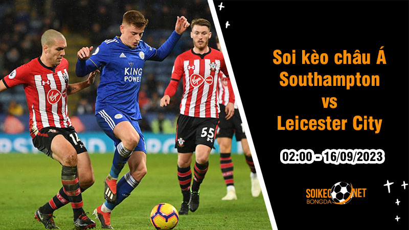 Soi tỷ lệ kèo châu Á trận Southampton vs Leicester City, 2h ngày 16/9 - Ảnh 1