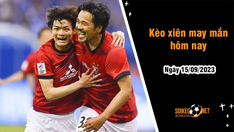 Kèo xiên may mắn hôm nay ngày 15/9 - Ảnh 1