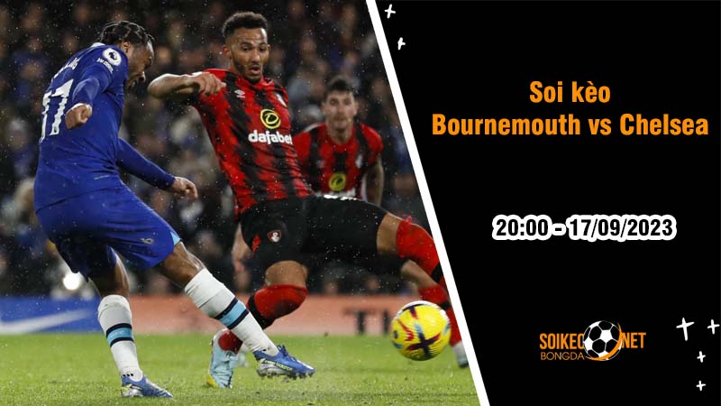 Soi kèo Bournemouth vs Chelsea, 20h ngày 17/9, Vòng 5 Ngoại hạng Anh - Ảnh 2