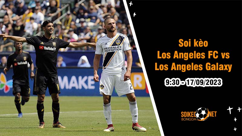 Soi kèo Los Angeles FC vs Los Angeles Galaxy 9h30 ngày 17/9 Giải bóng đá nhà nghề Mỹ - Ảnh 1