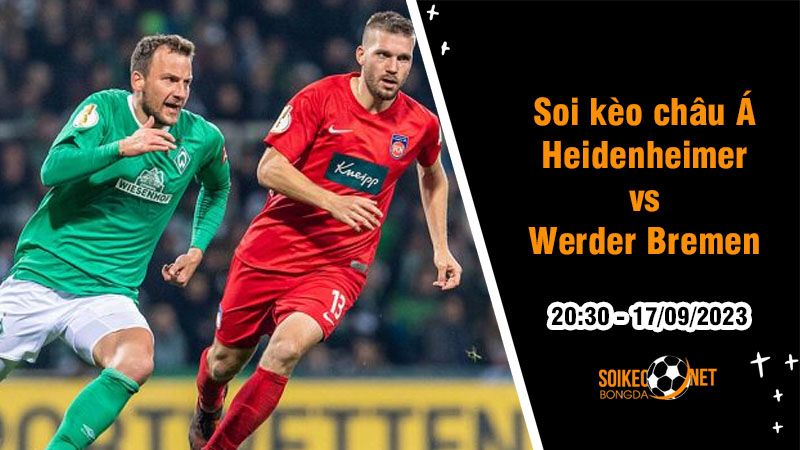 Soi tỷ lệ kèo châu Á trận Heidenheimer vs Werder Bremen, 20h30 ngày 17/9 - Ảnh 1