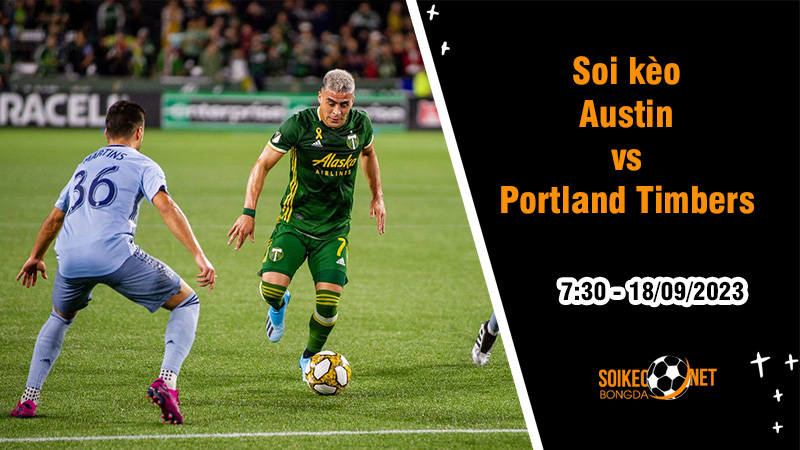 Soi kèo Austin vs Portland Timbers, 7h30 ngày 18/9 MLS Mỹ - Ảnh 2