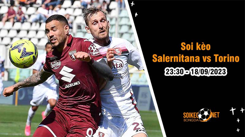 Soi kèo Salernitana vs Torino 23h30 ngày 18/9 Vòng 4 Serie A - Ảnh 1
