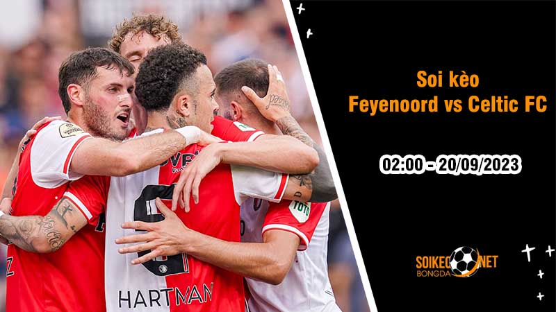 Soi kèo Feyenoord vs Celtic FC, 2h00 ngày 20/9, Champions League - Ảnh 2