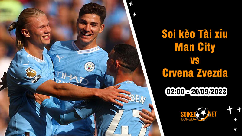 Soi tỷ lệ kèo tài xỉu trận Man City vs Crvena Zvezda, 2h ngày 20/9 - Ảnh 1