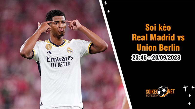 Soi kèo Real Madrid vs Union Berlin 23h45 ngày 20/9 Vòng bảng Champions League - Ảnh 1