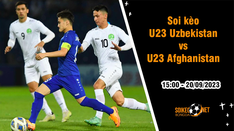Soi kèo U23 Uzbekistan vs U23 Afghanistan, 15h ngày 20/9 ASIAD 2023 - Ảnh 2
