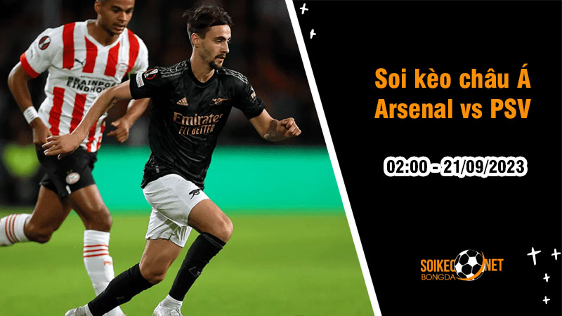 Soi tỷ lệ kèo châu Á trận Arsenal vs PSV, 2h ngày 21/9 - Ảnh 1