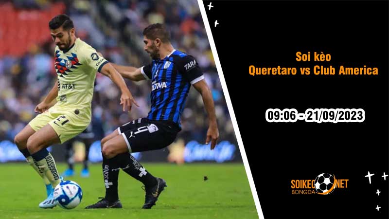 Soi kèo Queretaro vs Club America, 9h06 ngày 21/9, VĐQG Mexico - Ảnh 2