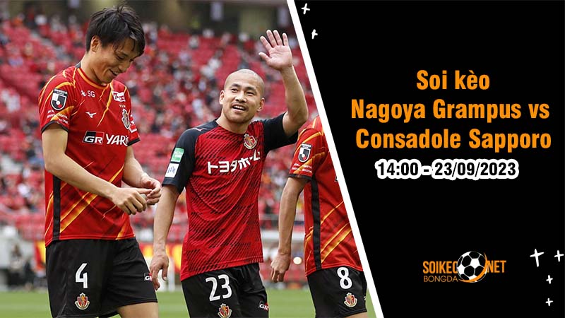 Soi kèo Nagoya Grampus vs Consadole Sapporo 14h00 ngày 23/9: Chiến thắng để chấm dứt khủng hoảng - Ảnh 1