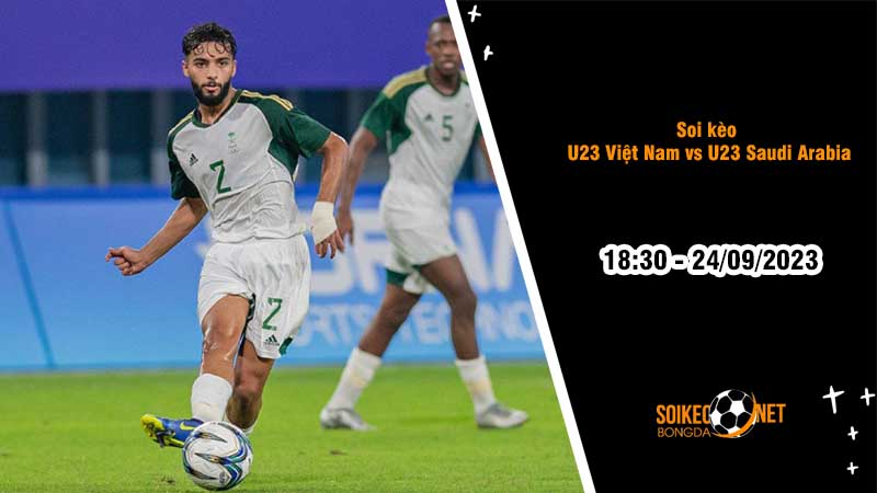 Soi kèo U23 Việt Nam vs U23 Saudi Arabia, 18h30 ngày 24/9, Cơ hội mong manh - Ảnh 2