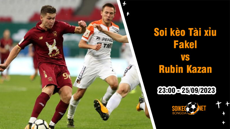 Soi tỷ lệ kèo tài xỉu trận Fakel vs Rubin Kazan, 23h ngày 25/9: Trận chung kết ngược - Ảnh 1