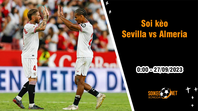 Soi kèo Sevilla vs Almeria, 0h ngày 27/9: Vẫn khôn nhà dại chợ - Ảnh 1