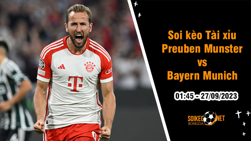Soi tỷ lệ kèo tài xỉu trận Preuben Munster vs Bayern Munich, 1h45 ngày 27/9: Nhấn chìm đối thủ - Ảnh 1