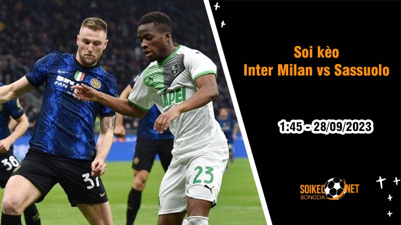 Soi kèo Inter Milan vs Sassuolo, 1h45 ngày 28/9: Nối dài mạch thắng - Ảnh 2