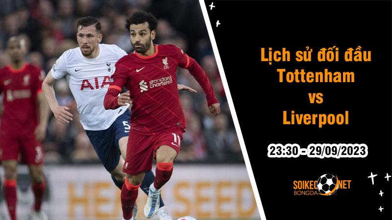 Lịch sử đối đầu Tottenham vs Liverpool, 23h30 ngày 29/9: Lữ Đoàn Đỏ chiếm lợi thế - Ảnh 1