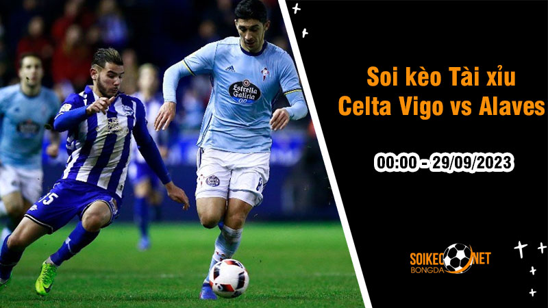 Soi tỷ lệ kèo tài xỉu trận Celta Vigo vs Alaves, 0h ngày 29/9: Lợi thế cho đội nhà. - Ảnh 1