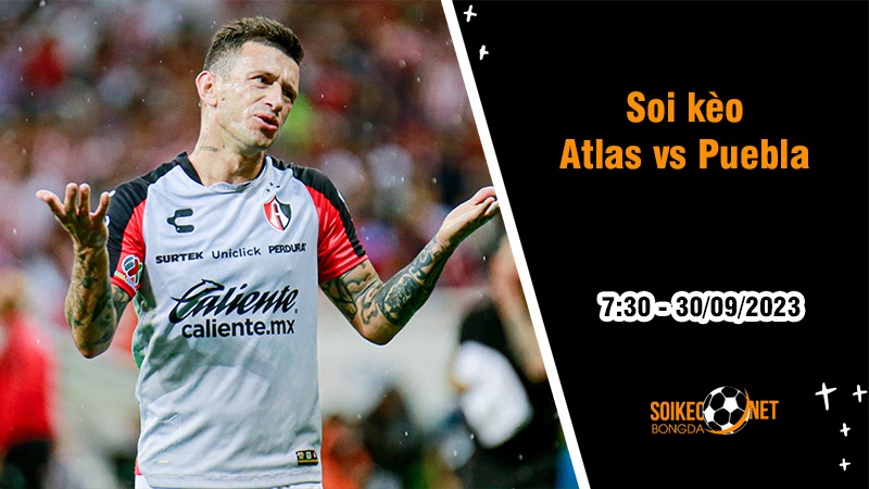 Soi kèo Atlas vs Puebla, 9h ngày 29/9: Tìm kiếm trận thắng thứ 3 liên tiếp - Ảnh 1