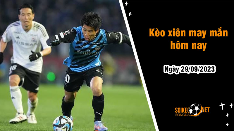 Kèo xiên may mắn hôm nay ngày 29/9 - Ảnh 1