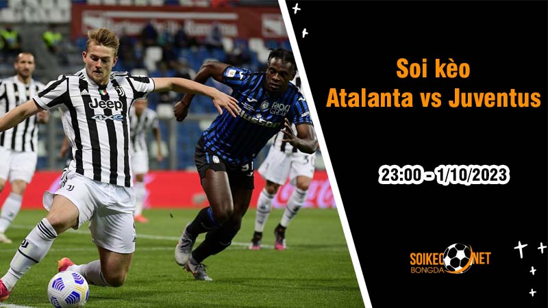Soi kèo Atalanta vs Juventus, 23h ngày 1/10: Thách thức chờ đội khách - Ảnh 2