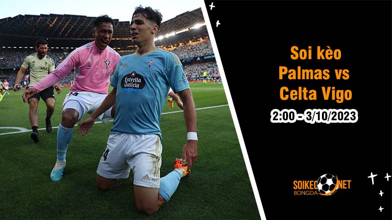 Soi kèo Palmas vs Celta Vigo 2h00 ngày 3/10: Cuộc chiến của nhóm cầm đèn đỏ - Ảnh 1